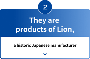 2 They are products of Lion, a historic Japanese manufacturer